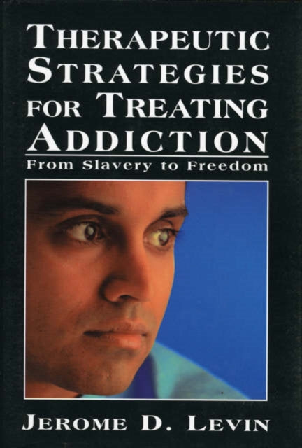 Therapeutic Strategies for Treating Addiction: From Slavery to Freedom