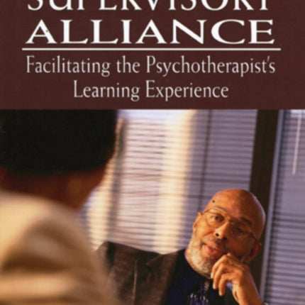 The Supervisory Alliance: Facilitating the Psychotherapist's Learning Experience