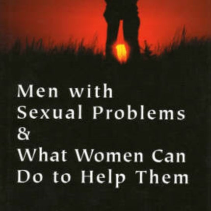 Men with Sexual Problems and What Women Can Do to Help Them