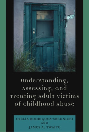 Understanding, Assessing and Treating Adult Survivors of Childhood Abuse