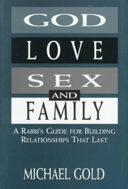 God, Love, Sex, and Family: A Rabbi's Guide for Building Relationships That Last