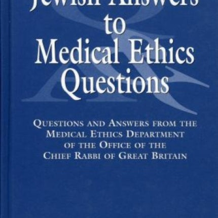 Jewish Answers to Medical Questions: Questions and Answers from the Medical Ethics Department of Chief Rabbi of Great Britain