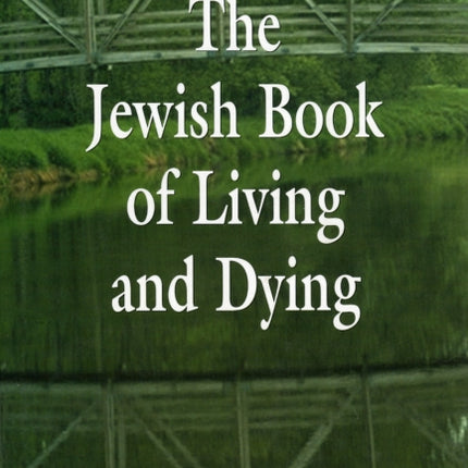The Jewish Book of Living and Dying