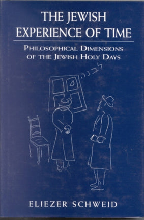 The Jewish Experience of Time: Philosophical Dimensions of the Jewish Holy DaysPhilosophical Dimensions of the Jewish Holy DaysPhilosophical Dimensions of the Jewish Holy Days