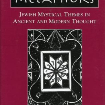 Kabbalistic Metaphors: Jewish Mystical Themes in Ancient and Modern Thought