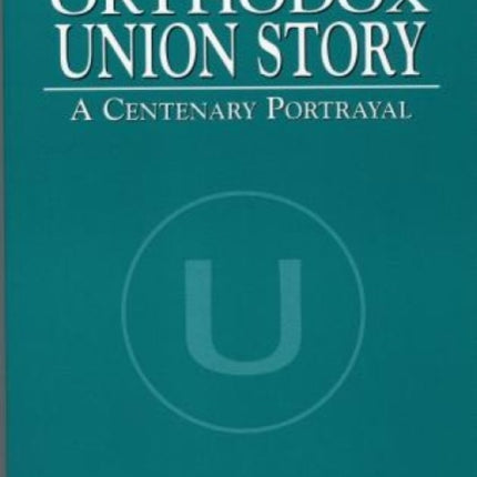 The Orthodox Union Story: A Centenary Portrayal