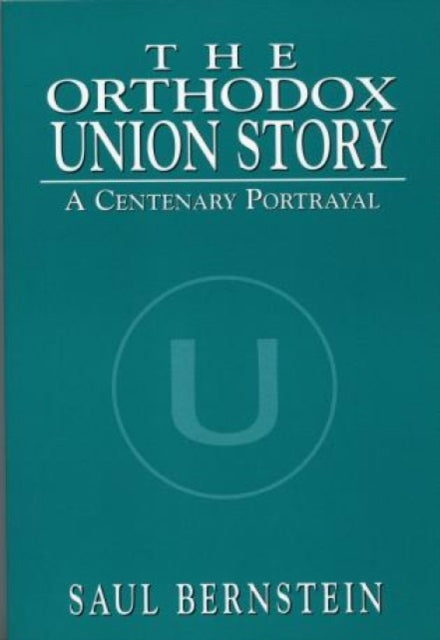 The Orthodox Union Story: A Centenary Portrayal