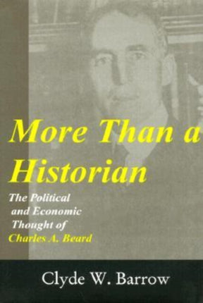 More than a Historian: The Political and Economic Thought of Charles A.Beard