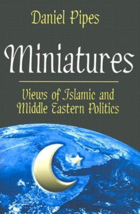 Miniatures: Views of Islamic and Middle Eastern Politics