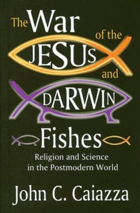 The War of the Jesus and Darwin Fishes: Religion and Science in the Postmodern World