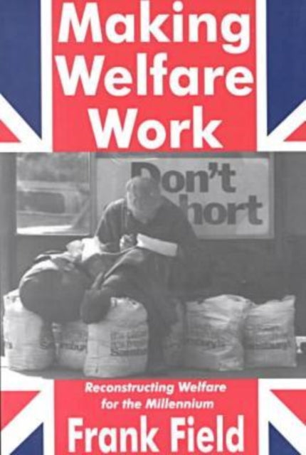 Making Welfare Work: Reconstructing Welfare for the Millennium