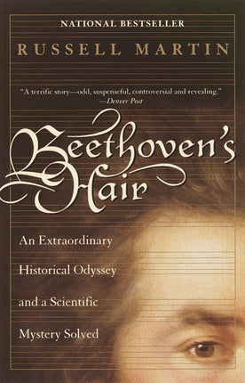 Beethoven's Hair: An Extraordinary Historical Odyssey and a Scientific Mystery Solved