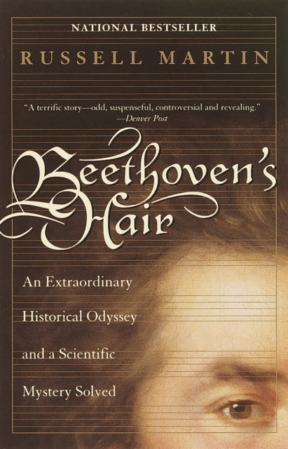 Beethoven's Hair: An Extraordinary Historical Odyssey and a Scientific Mystery Solved