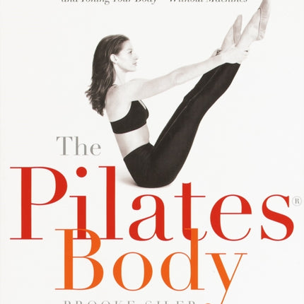 The Pilates Body: The Ultimate At-Home Guide to Strengthening, Lengthening and Toning Your Body- Without Machines