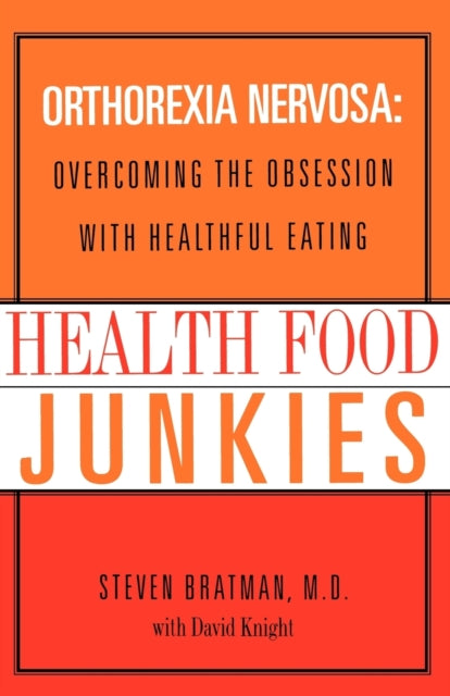 Health Food Junkies: Orthorexia Nervosa: Overcoming the Obsession with Healthful Eating