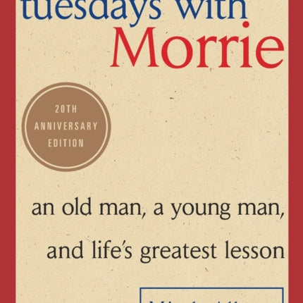 Tuesdays with Morrie: An Old Man, a Young Man, and Life's Greatest Lesson, 25th Anniversary Edition