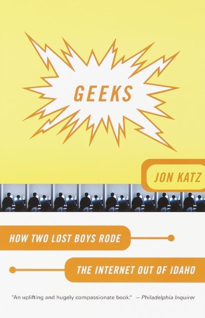 Geeks: How Two Lost Boys Rode the Internet Out of Idaho