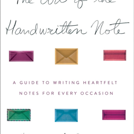 The Art of the Handwritten Note: A Guide to Reclaiming Civilized Communication