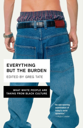 Everything but the Burden What White People are Taking from Black Culture