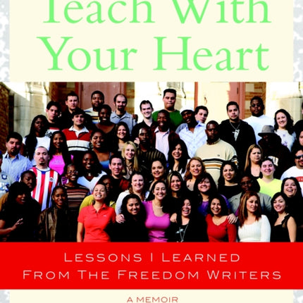 Teach with Your Heart: Lessons I Learned from The Freedom Writers