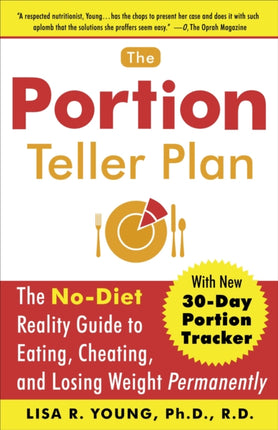 The Portion Teller Plan The NoDiet Reality Guide to Eating Cheating and Losing Weight Permanently