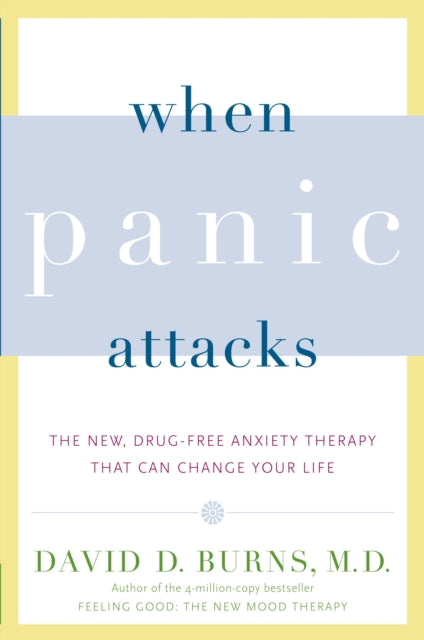 When Panic Attacks: The New, Drug-Free Anxiety Therapy That Can Change Your Life