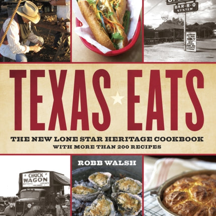 Texas Eats: The New Lone Star Heritage Cookbook, with More Than 200 Recipes