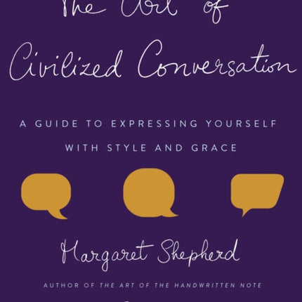 The Art of Civilized Conversation: A Guide to Expressing Yourself With Style and Grace