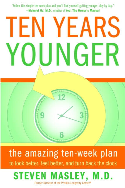 Ten Years Younger: The Amazing Ten Week Plan to Look Better, Feel Better, and Turn Back the Clock