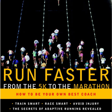 Run Faster from the 5K to the Marathon: How to Be Your Own Best Coach