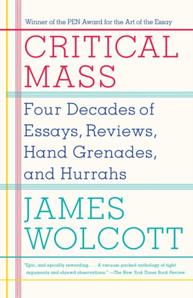 Critical Mass: Four Decades of Essays, Reviews, Hand Grenades, and Hurrahs