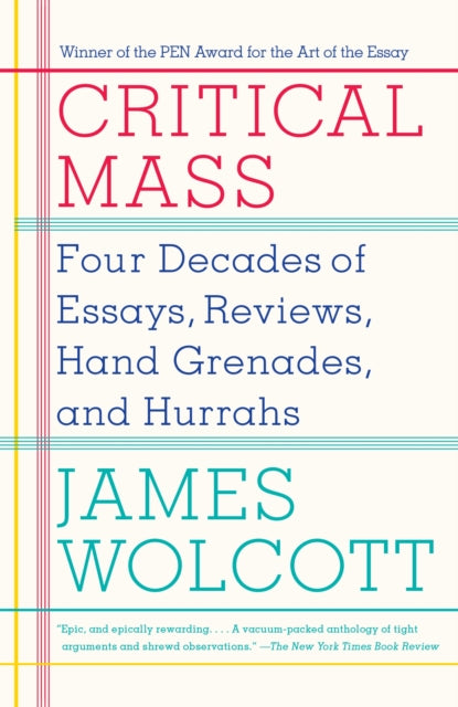 Critical Mass: Four Decades of Essays, Reviews, Hand Grenades, and Hurrahs