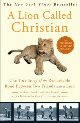 A Lion Called Christian: The True Story of the Remarkable Bond Between Two Friends and a Lion