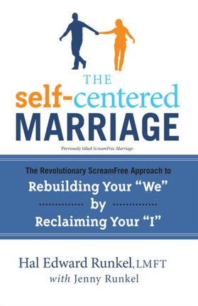 The SelfCentered Marriage The Revolutionary Approach to Improving Your We by Reclaiming Your I The Revolutionary Screamfree  Rebuilding Your we by Reclaiming Your i