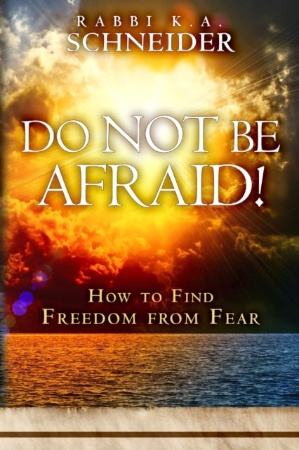 Do Not Be Afraid How to Find Freedom from Fear