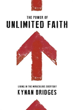 The Power of Unlimited Faith Living in the Miraculous Everyday