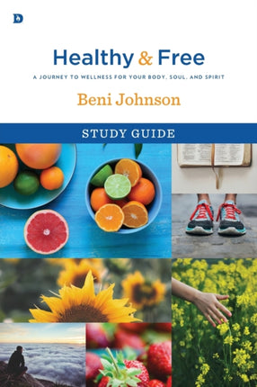 Healthy and Free Study Guide A Journey to Wellness for Your Body Soul and Spirit