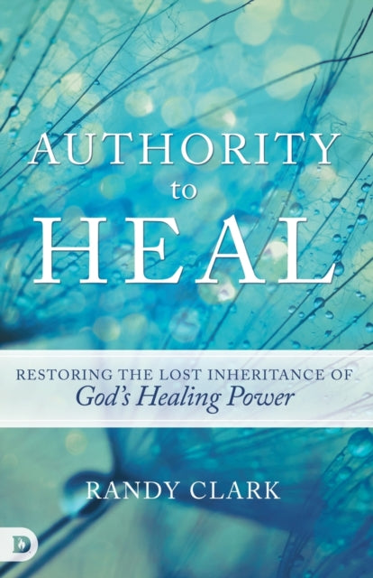 Authority to Heal Restoring the Lost Inheritance of Gods Healing Power
