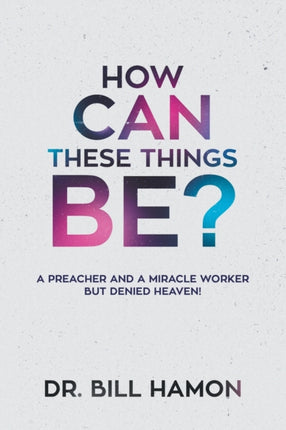 How Can These Things Be A Preacher and a Miracle Worker but Denied Heaven
