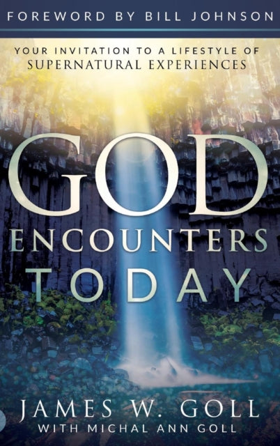God Encounters Today Your Invitation to a Lifestyle of Supernatural Experiences
