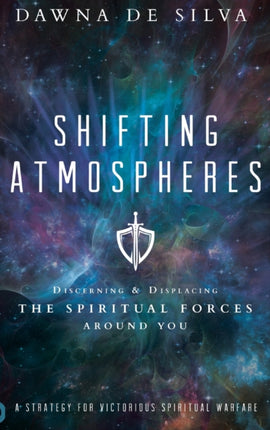 Shifting Atmospheres Discerning and Displacing the Spiritual Forces Around You
