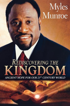 Rediscovering the Kingdom Ancient Hope for Our 21st Century World