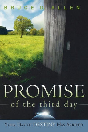 Promise of the Third Day Your Day or Destiny Has Arrived Your Day of Destiny Has Arrived