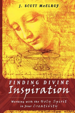 Finding Divine Inspiration Working With the Holy Spirit in Your Creativity