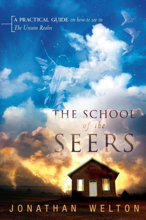 The School of the Seers A Practical Guide on How to See in The Unseen Realm