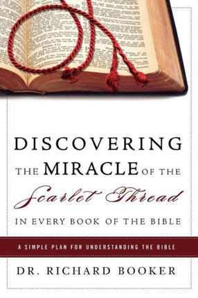 Discovering the Miracle of the Scarlet Thread in Every Book of the Bible A Simple Plan for Understanding the Bible