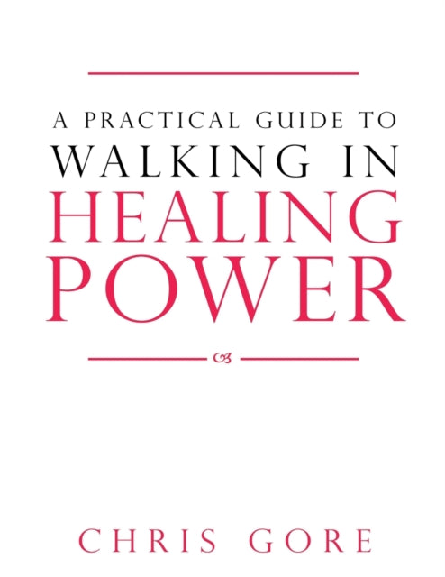 Practical Guide To Walking In Healing Power, A