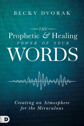 Prophetic And Healing Power Of Your Words The