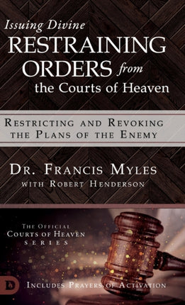 Issuing Divine Restraining Orders From the Courts of Heaven Restricting and Revoking the Plans of the Enemy