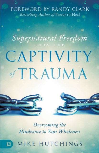 Supernatural Freedom from the Captivity of Trauma